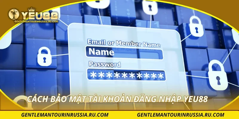 Cách bảo mật tài khoản đăng nhập YEU88