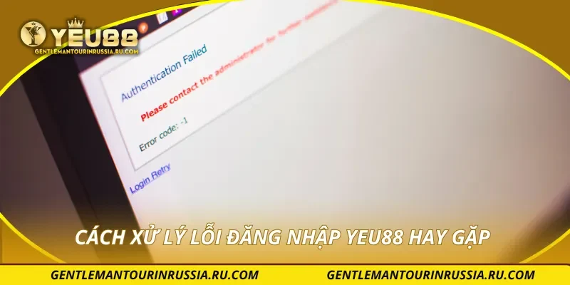 Cách xử lý lỗi đăng nhập YEU88 hay gặp