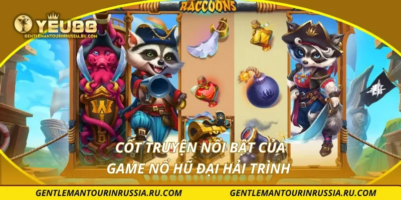 Cốt truyện nổi bật của game nổ hũ đại hải trình