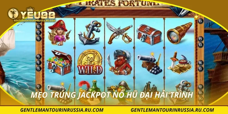 Mẹo trúng jackpot nổ hũ đại hải trình