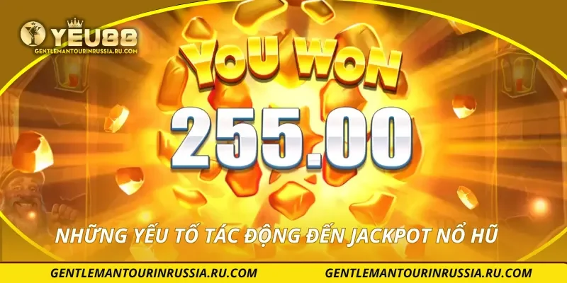Những yếu tố tác động đến jackpot nổ hũ