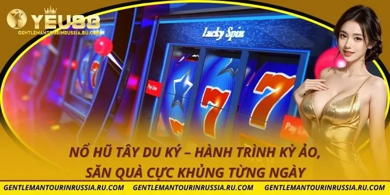 Nổ Hũ Tây Du Ký – Hành Trình Kỳ Ảo, Săn Quà Cực Khủng Từng Ngày