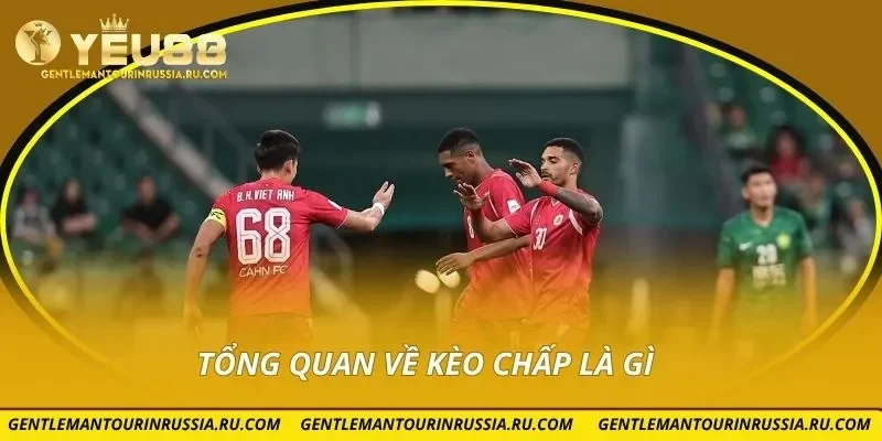 Tổng quan về kèo chấp là gì