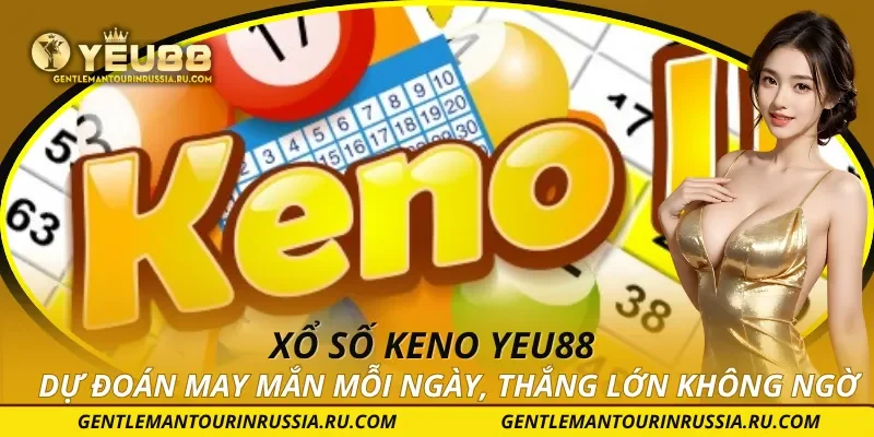 Xổ Số Keno – Dự Đoán May Mắn Mỗi Ngày, Thắng Lớn Không Ngờ